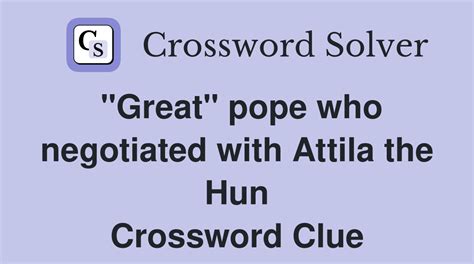 Pope who met with Attila the Hun NYT crossword clue.